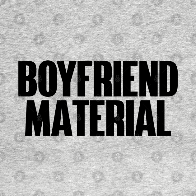 Boyfriend Material Boyfriend Material TShirt TeePublic